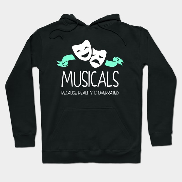 Musicals Because Reality Is Overrated Hoodie by KsuAnn